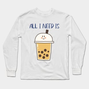 All I need is Bubble Tea Long Sleeve T-Shirt